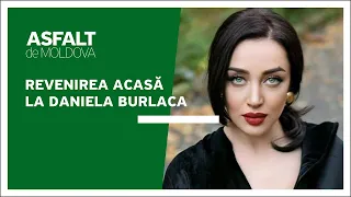 Asfalt de Moldova - Revenirea acasă la Daniela Burlaca