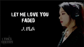 Lyrics: J.Fla - Let Me Love You, Faded Mashup