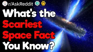 What's the Scariest Space Fact?