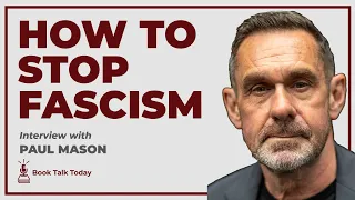 How To Stop Fascism: History Ideology Resistance: Interview with Paul Mason