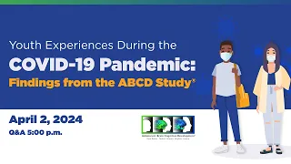 (Q&A Session 1) Youth Experiences During the COVID-19 Pandemic: Findings from the ABCD Study®