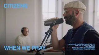 Citizens - When We Pray [Official Acoustic Video]