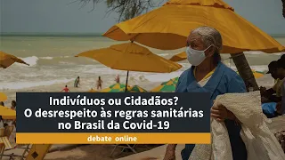 Indivíduos ou Cidadãos? O desrespeito às regras sanitárias no combate à Covid-19 no Brasil