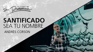 Santificado sea tu Nombre - Andrés Corson - 18 Febrero 2018