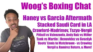 Haney-Garcia Aftermath | Crawford-Madrimov, Tszyu-Vergil, Boots, Tank-Martin & More