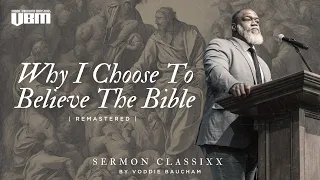 Why I Choose To Believe The Bible (Remastered) | Voddie Baucham