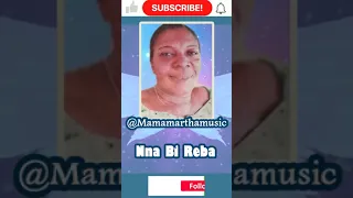 Mama Martha Nna Bi Reba