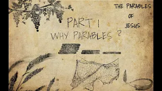 The Parables of Jesus Bible Study Part 1- Why Parables?