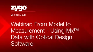 Webinar: From Model to Measurement - Using Mx™ Data with Optical Design Software