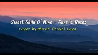 Sweet Child O' Mine - Guns & Roses (Cover by Music Travel Love) Lirik