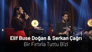 Elif Buse Doğan & Serkan Çağrı - Bir Fırtına Tuttu Bizi