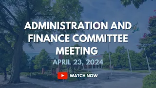 Administration and Finance Committee Meeting, April 23, 2024