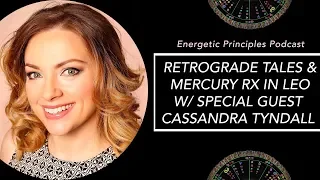 RETROGRADE TALES & MERCURY RX IN LEO Summer 2018 w/ CASSANDRA TYNDALL & MELISSA LAFARA