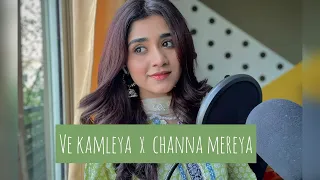 Ve Kamleya X Channa Mereya | Hareem Rashid | Mashup | Arijit SIngh