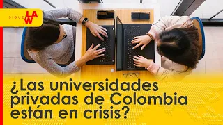 ¿Las universidades privadas de Colombia están en crisis?