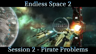 Endless Space 2 - Pirate Problems (Session 2)