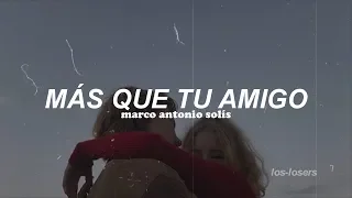 Marco Antonio Solís - Más que tu amigo (Letra)