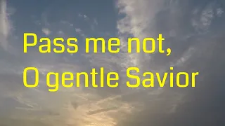 🎵 'Pass Me Not, O Gentle Savior' - Beautiful Hymn of Grace and Mercy 🙏