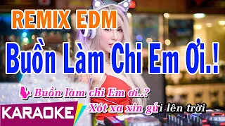 Buồn Làm Chi Em Ơi | Karaoke Remix | Beat Chuẩn (Tone Nữ) | HM Remix ( EDM ) | Bình Nguyên Media