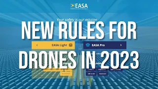 EASA Drone Regulations / New Legislation /New Rules for Drones 2023