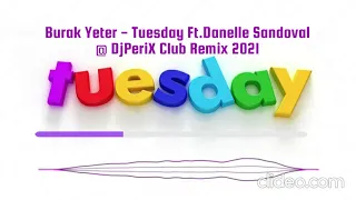 Burak Yeter - Tuesday ft.Danelle Sandoval @ DjPeriX Club Remix 2021