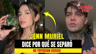 Jenn Muriel por fin dice por qué T3RMINÓ con Yeferson Cossio - lo más TOP