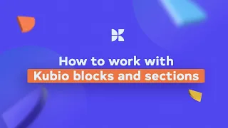 How to work with Kubio blocks and sections