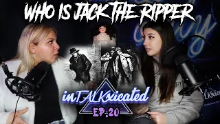 DID THEY FINALLY IDENTIFY JACK THE RIPPER?! FT. SUZY ANTONYAN (InTALKxicated Podcast Ep. 20)