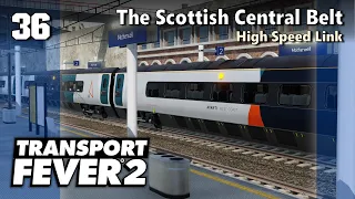 High Speed Link | Transport Fever 2 - Recreating the Scottish Central Belt #36