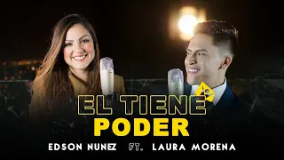 EDSON NUÑEZ, LAURA MORENA - EL TIENE PODER (CLIPE OFICIAL)