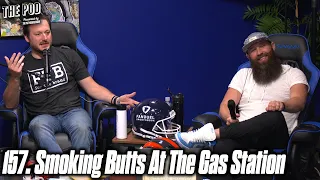 157. Smoking Butts At The Gas Pump | The Pod