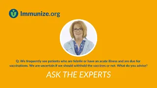 Ask the Experts: Acute Illness and Vaccination