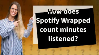 How does Spotify Wrapped count minutes listened?