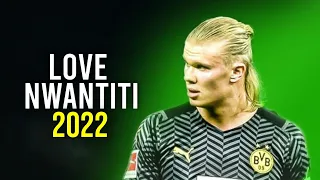 Erling Haaland 2022 " Love Nwantiti" - CKay ● Skills & Goals - HD