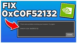 How to Fix Error Code 0xC0F52132 on GeForce NOW (There was a problem starting your session)