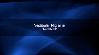 Vestibular Migraine | Shin Beh, MD