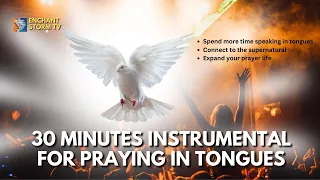 30 MINUTES MUSIC INSTRUMENTAL FOR PRAYING IN TONGUES | PROPHETIC INTERCESSION | PRAYER TIME