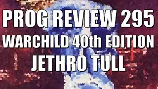 Prog Review 295 - WarChild 40th Anniversary Edition - Jethro Tull