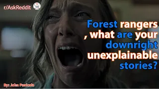 Forest rangers, what are your downright unexplainable stories?