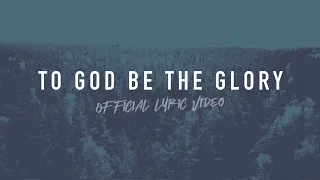 To God Be The Glory | Reawaken Hymns | Official Lyric Video