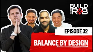 Balance in life and work is not found, it is designed | Build With Rob EP32