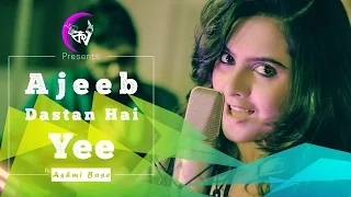 Ajeeb Dastan Hai Yeh (Cover) | Kolkata Videos ft. Ashmi Bose