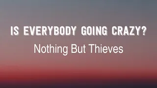 Nothing But Thieves - Is Everybody Going Crazy? (Lyrics) | Album NBT3*