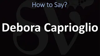 How to Pronounce Debora Caprioglio? (CORRECTLY)