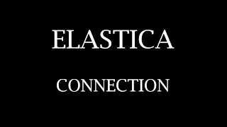 ELASTICA - Connection (Letra)