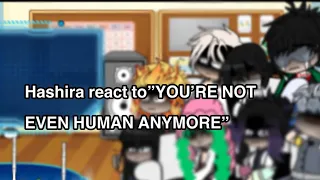 Hashiras react to “you’re not even human anymore”[]kny[]my au[]lazy thumbnail