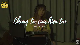 SƠN TÙNG M-TP | CHÚNG TA CỦA HIỆN TẠI / Lofi Pay Pỏng #6