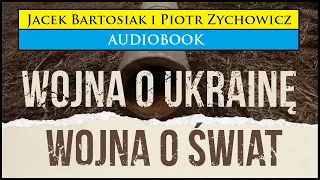 WOJNA o UKRAINĘ Wojna o ŚWIAT - Audiobook MP3 (Rozmowa: Jacek Bartosiak i Piotr Zychowicz) 🎧