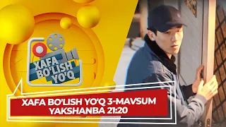 XAFA BO'LISH YO'Q 3-MAVSUM YAKSHANBA 21:20