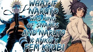 What if Naruto was King of Snakes and Naruto x Anko x Fem Kyubi ?Movie 1